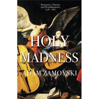 Holy Madness Romantics, Patriots And Revolutionaries 17761871 - 1