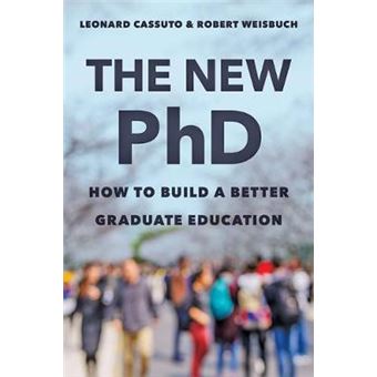 The New Phd How To Build A Better Graduate Education - 1