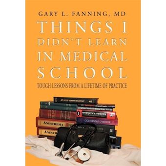 Things I Didn't Learn in Medical School - Tough Lessons from a Lifetime of Practice - Hardback - 2012 - 1