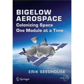 Bigelow Aerospace - Colonizing Space One Module at a Time - Paperback - 2014 - 1