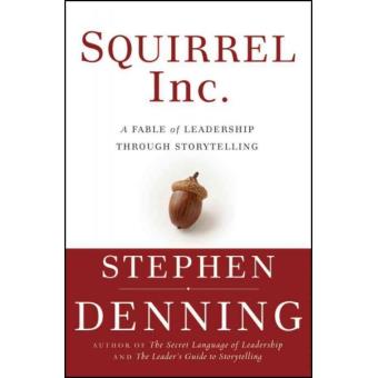 Squirrel Inc. - A Fable of Leadership Through Storytelling - Hardback - 2004 - 1