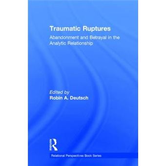 Traumatic Ruptures: Abandonment and Betrayal in the Analytic Relationship - Hardback - 2014 - 1