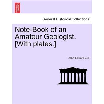 Note-Book of an Amateur Geologist. [With Plates.] - Paperback / softback - 2011 - 1
