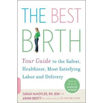 The Best Birth - Your Guide to the Safest, Healthiest, Most Satisfying Labor and Delivery - Paperback - 2008 - 1
