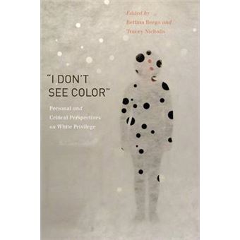 I Don'T See Color Personal And Critical Perspectives On White Privilege - 1