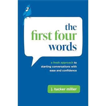 The First Four Words: A Fresh Approach to Starting Conversations With Ease and Confidence - 1