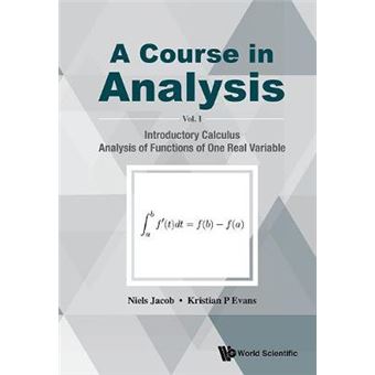 Course In Analysis, A - Volume I: Introductory Calculus, Analysis Of Functions Of One Real Variable - 1