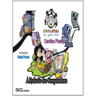 Informatica Pra Gente Miuda - A Evolucao Dos Computadores - 1