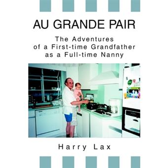 Au Grande Pair - The Adventures of a First-Time Grandfather as a Full-Time Nanny - Paperback / softback - 2003 - 1