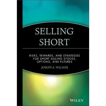 Selling Short - Risks, Rewards and Strategies for Short Selling Stocks, Options and Futures - Hardback - 1991 - 1