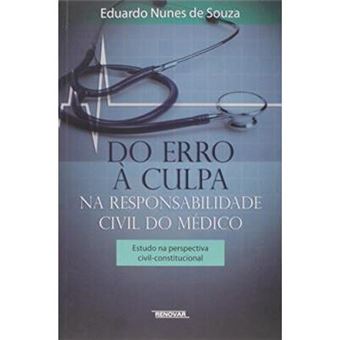 Do Erro À Culpa Na Responsabilidade Civil Do Médico. Estudo Na Perspectiva Civil-Constitucional - 1