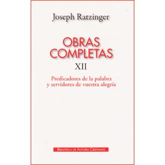 Obras completas de Joseph Ratzinger. XII: Predicadores de la Palabra y servidores de vuestra alegría. : Teología y espiritualidad del sacramento del Orden - 1