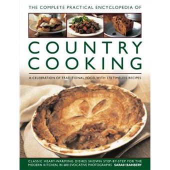 The Complete Practical Encyclopedia Of Country Cooking: A Celebration Of Traditional Food, With 170 Timeless Recipes - 1