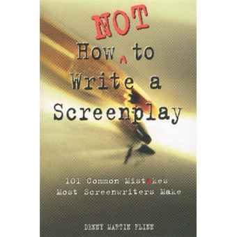 How Not To Write A Screenplay 101 Common Mistakes Most Screenwriters ...