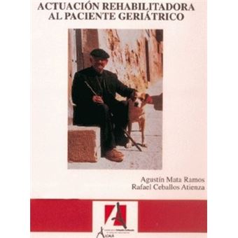 Actuacion rehabilitadora al paciente geriatrico / Rehabilitation of the geriatric patient performance - 1