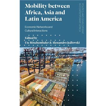 Mobility Between Africa, Asia And Latin America Economic Networks And Cultural Interactions Politics And Development In Contemporary Africa - 1