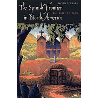 The Spanish Frontier In North America, Lamar Series In Western History - 1