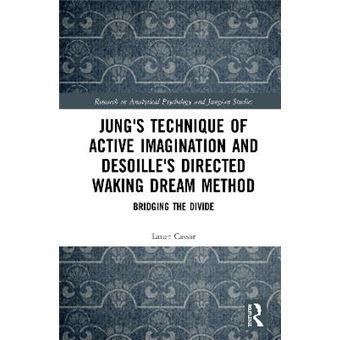 Jung'S Technique Of Active Imagination And Desoille'S Directed Waking Dream Method Bridging The Divide Research In Analytical Psychology And Jungian Studies - 1