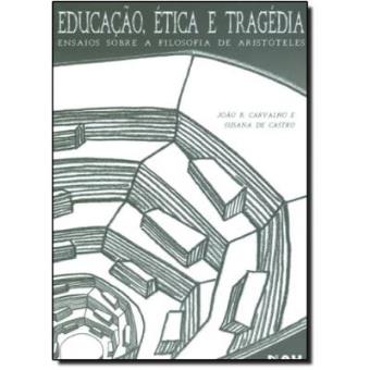 Educação, Ética E Tragédia. Ensaios Sobre A Filosofia De Aristoteles - 1