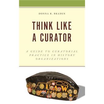 Think Like A Curator By Donna R Braden Hardcover Book - 1