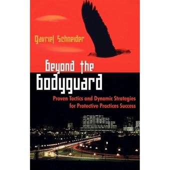Beyond the Bodyguard - Proven Tactics and Dynamic Strategies for Protective Practices Success - Paperback / softback - 2009 - 1