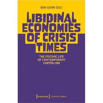 Libidinal Economies of Crisis Times The Psychic Life of Contemporary Capitalism - 1