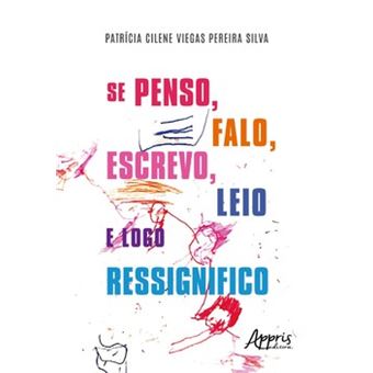 Se Penso, Falo, Escrevo, Leio E Logo Ressignifico - 1