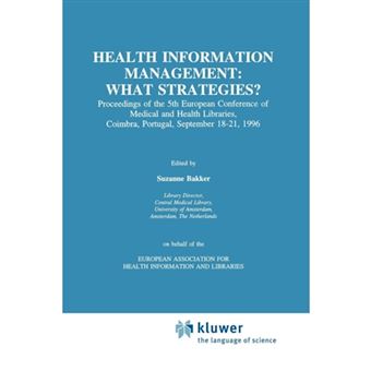 Health Information Management: What Strategies? - Proceedings of the 5th European Conference of Medical and Health Libraries, Coimbra, Portugal, September 18-21, 1996 - Paperback - 2010 - 1