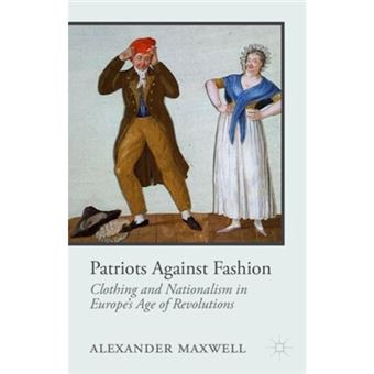 Patriots Against Fashion - Clothing and Nationalism in Europe's Age of Revolutions - Hardback - 2014 - 1