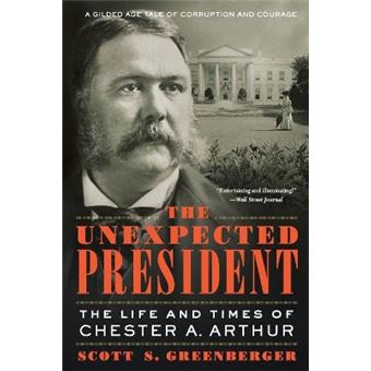 The Unexpected President The Life And Times Of Chester A Arthur - 1