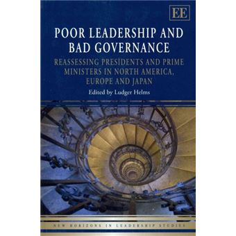 Poor Leadership And Bad Governance Reassessing Presidents And Prime Ministers In North America, Europe And Japan New Horizons In Leadership Studies Series - 1