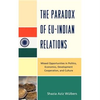 The Paradox Of Euindia Relations By Shazia Aziz Wulbers - 1