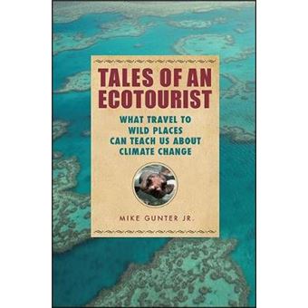 Tales Of An Ecotourist What Travel To Wild Places Can Teach Us About Climate Change Excelsior Editions - 1