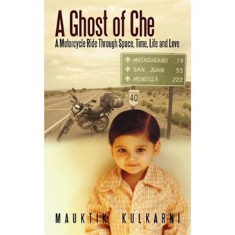 A Ghost of Che - A Motorcycle Ride Through Space, Time, Life and Love - Paperback / softback - 2009 - 1