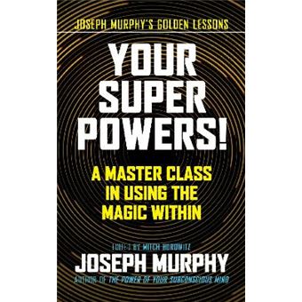Your Super Powers A Master Class In Using The Magic Within - 1