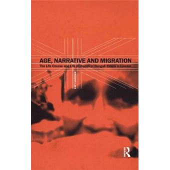 Age, Narrative And Migration The Life Course And Life Histories Of Bengali Elders In London - 1