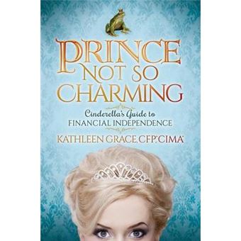 Prince Not So Charming Cinderellas Guide To Financial Independence - 1