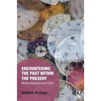 Encountering The Past Within The Present Modern Experiences Of Time Memory Studies Global Constellations - 1