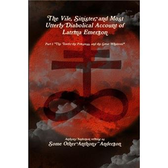 The Vile Sinister And Most Utterly Diabolical Account Of Latrina Emerson - 1