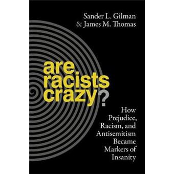 Are Racists Crazy How Prejudice, Racism, And Antisemitism Became Markers Of Insanity 11 Biopolitics - 1