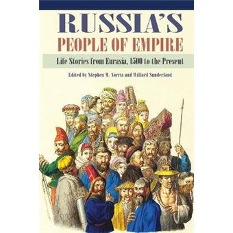 Russia's People of Empire - Life Stories from Eurasia, 1500 to the Present - Paperback - 2012 - 1
