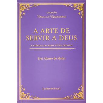 A Arte De Servir A Deus - A Ciência Do Reto Viver Cristão - 1
