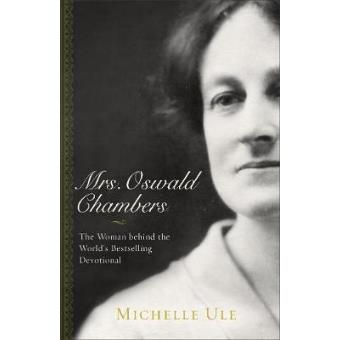 Mrs. Oswald Chambers The Woman Behind The Worlds Bestselling Devotional - 1