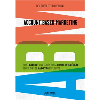 ABM Account-Based Marketing: Como acelerar o crescimento nas contas estratégicas com planos de marketing exclusivos - 1