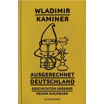 Ausgerechnet Deutschland : Geschichten unserer neuen Nachbarn | Wladimir Kaminer - 1