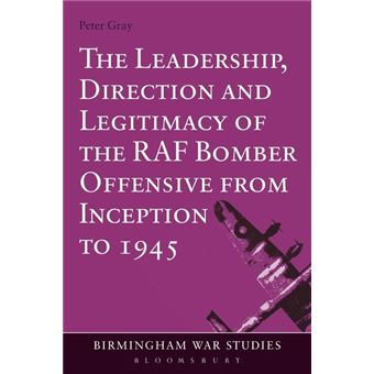 The Leadership, Direction and Legitimacy of the RAF Bomber Offensive from Inception to 1945 - Hardback - 2012 - 1
