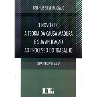 O Novo CPC, a Teoria da Causa Madura e Sua Aplicação ao Processo do Trabalho. Questões Polêmicas - 1
