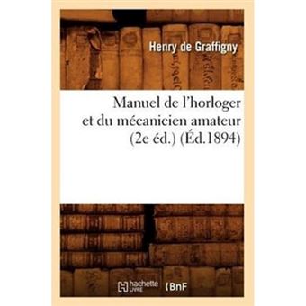 Manuel de L'Horloger Et Du Mecanicien Amateur (2e Ed.) (Ed.1894) - Paperback / softback - 2012 - 1