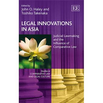 Legal Innovations In Asia Judicial Lawmaking And The Influence Of Comparative Law Studies In Comparative Law And Legal Culture Series - 1