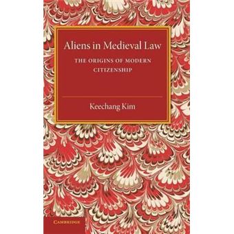 Aliens in Medieval Law : The Origins of Modern Citizenship - 1